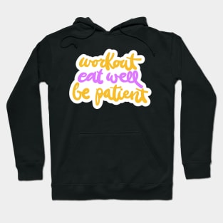 Workout Eat Well Be Patient Hoodie